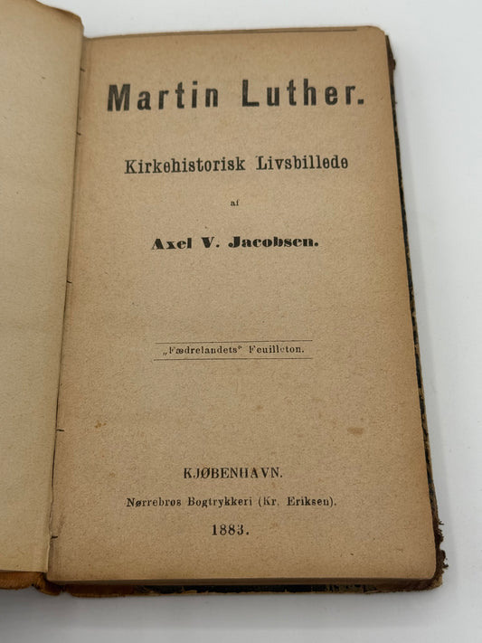 Martin Luther. Af Axel V. Jacobsen. Antikvarisk dansk bog. 1.Udgave. 1.Oplag. Fra 1883