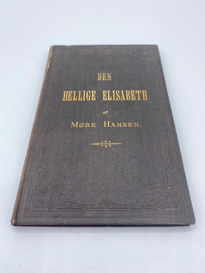 Den hellige Elisabeth. Af M. Mørk Hansen. Antikvarisk dansk bog. 1.Udgave. 1.Oplag. Fra 1877